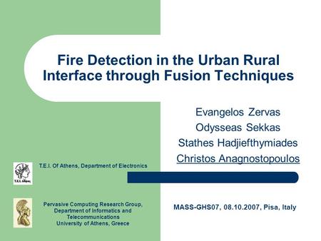 Fire Detection in the Urban Rural Interface through Fusion Techniques Evangelos Zervas Odysseas Sekkas Stathes Hadjiefthymiades Christos Anagnostopoulos.