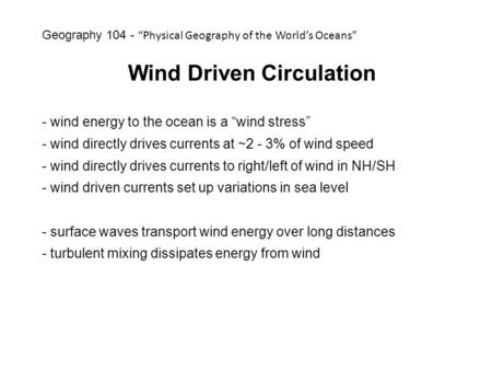 Wind Driven Circulation - wind energy to the ocean is a “wind stress” - wind directly drives currents at ~2 - 3% of wind speed - wind directly drives currents.