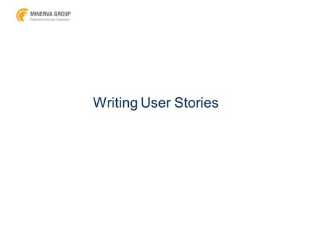 Writing User Stories. Product owners … … always have unlimited desires but limited resources … have requirements, which necessitate communication with.