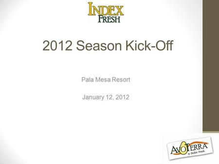 2012 Season Kick-Off Pala Mesa Resort January 12, 2012.