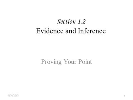 Section 1.2 Evidence and Inference Proving Your Point 6/30/20151.