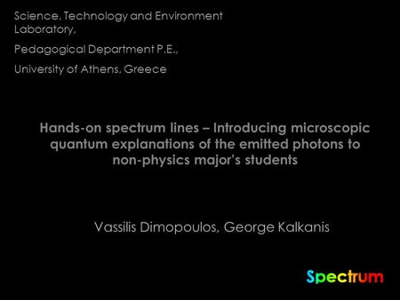 Hands-on spectrum lines – Introducing microscopic quantum explanations of the emitted photons to non-physics major’s students Vassilis Dimopoulos, George.