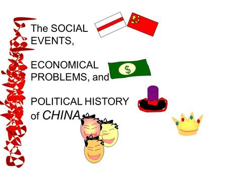 The SOCIAL EVENTS, ECONOMICAL PROBLEMS, and POLITICAL HISTORY of CHINA $