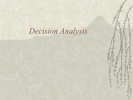 Decision Analysis. How to make a difficult decision?  Uncertainty regarding the future  Conflicting values or objectives  Goal of Decision Analysis: