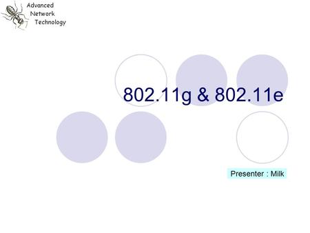 802.11g & 802.11e Presenter : Milk. Outline 802.11g  Overview of 802.11g  802.11g & 802.11b co-exist QoS Limitations of 802.11 802.11e  Overview of.