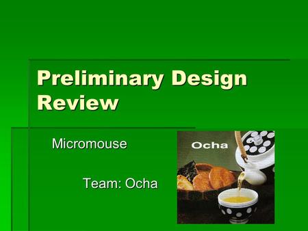 Preliminary Design Review Micromouse Team: Ocha. Team Members Kanoa Jou Ryan Sato KiWoon Ahn Brett Ikei.
