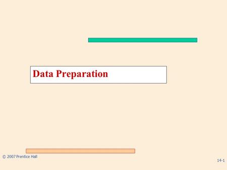 Data Preparation © 2007 Prentice Hall 14-1.