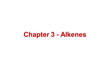 Chapter 3 - Alkenes.