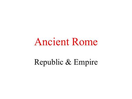 Ancient Rome Republic & Empire.