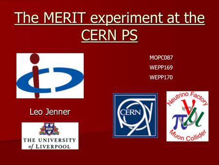 The MERIT experiment at the CERN PS Leo Jenner MOPC087 WEPP169 WEPP170.
