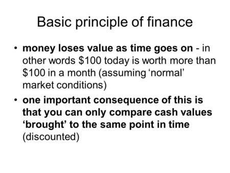 Basic principle of finance money loses value as time goes on - in other words $100 today is worth more than $100 in a month (assuming ‘normal’ market conditions)