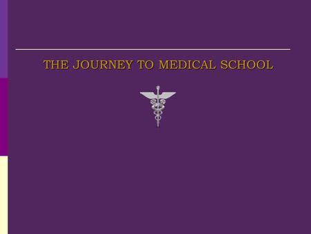 THE JOURNEY TO MEDICAL SCHOOL. Medicine Needs YOU  … African Americans, Latinos/as, and Native Americans comprise 25 percent of the U.S. population,