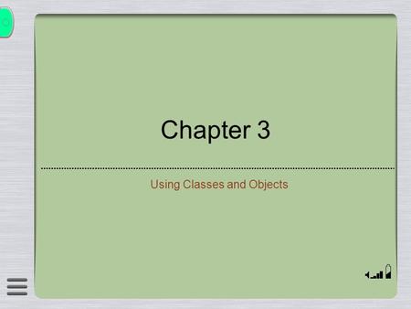 Chapter 3 Using Classes and Objects. 2 Creating Objects  A variable holds either a primitive type or a reference to an object  A class name can be used.