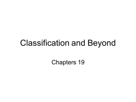 Classification and Beyond Chapters 19. Why do we name things? To distinguish one thing from another To communicate with others more effectively It forces.