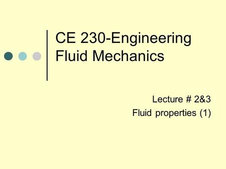CE 230-Engineering Fluid Mechanics Lecture # 2&3 Fluid properties (1)
