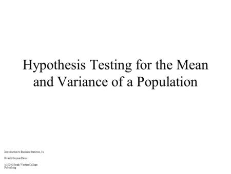 Hypothesis Testing for the Mean and Variance of a Population Introduction to Business Statistics, 5e Kvanli/Guynes/Pavur (c)2000 South-Western College.