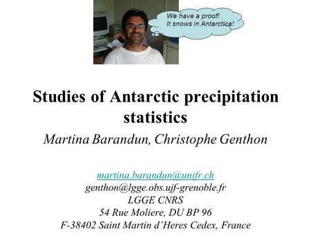 Studies of Antarctic precipitation statistics Martina Barandun, Christophe Genthon  LGGE CNRS.
