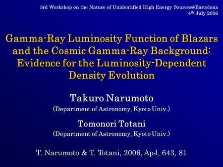Gamma-Ray Luminosity Function of Blazars and the Cosmic Gamma-Ray Background: Evidence for the Luminosity-Dependent Density Evolution Takuro Narumoto (Department.