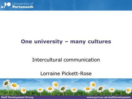 One university – many cultures Intercultural communication Lorraine Pickett-Rose.