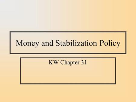 Money and Stabilization Policy KW Chapter 31. Velocity Define the ratio of transactions to the supply of money as ‘Velocity’, the speed with which money.