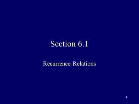 1 Section 6.1 Recurrence Relations. 2 Recursive definition of a sequence Specify one or more initial terms Specify rule for obtaining subsequent terms.