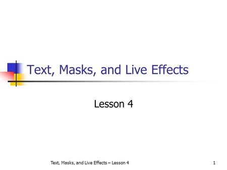 Text, Masks, and Live Effects – Lesson 41 Text, Masks, and Live Effects Lesson 4.