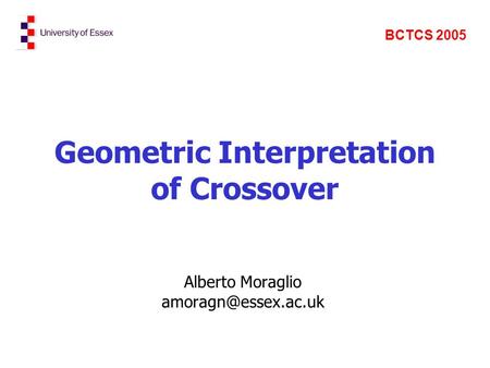 Geometric Interpretation of Crossover Alberto Moraglio BCTCS 2005.