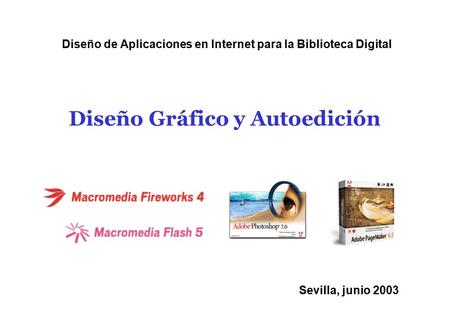 Sevilla, junio 2003 Diseño Gráfico y Autoedición Diseño de Aplicaciones en Internet para la Biblioteca Digital.