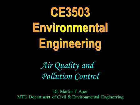 Dr. Martin T. Auer MTU Department of Civil & Environmental Engineering Air Quality and Pollution Control.