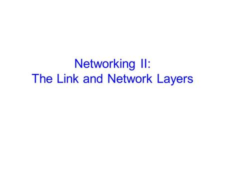Networking II: The Link and Network Layers. 2 Announcements Prelim II will be Thursday, November 20 th, in class Homework 5 available later today, November.