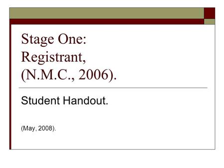 Stage One: Registrant, (N.M.C., 2006). Student Handout. (May, 2008).