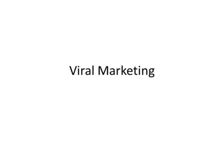 Viral Marketing. What is Viral Marketing? Definition: – A marketing strategy that relies on people rather than campaigns – Increasing brand awareness.