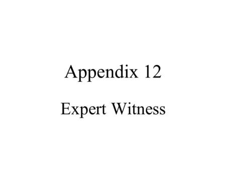Appendix 12 Expert Witness. How an Expert Can Help You Prove Your Case And Support the Complaining Witness.