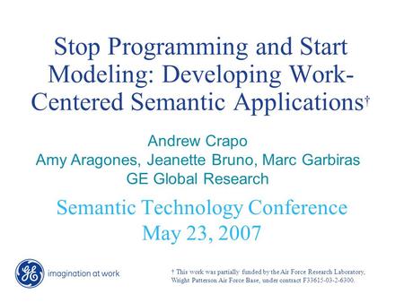 Stop Programming and Start Modeling: Developing Work- Centered Semantic Applications † Semantic Technology Conference May 23, 2007 Andrew Crapo Amy Aragones,