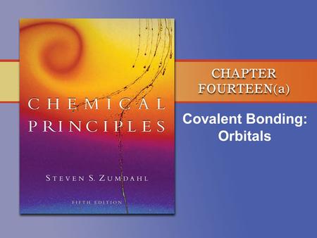 Covalent Bonding: Orbitals. Copyright © Houghton Mifflin Company. All rights reserved. 14a–2 The Central Themes of VB Theory Basic Principle A covalent.