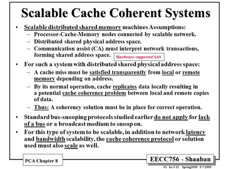 EECC756 - Shaaban #1 lec # 11 Spring2009 5-7-2009 Scalable Cache Coherent Systems Scalable distributed shared memory machines Assumptions: –Processor-Cache-Memory.