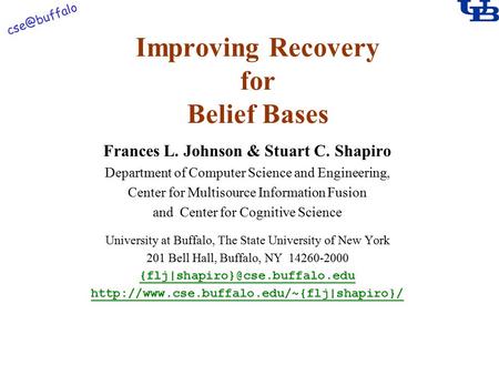 Improving Recovery for Belief Bases Frances L. Johnson & Stuart C. Shapiro Department of Computer Science and Engineering, Center for Multisource.