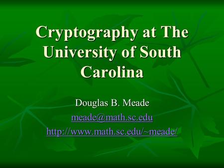Cryptography at The University of South Carolina Douglas B. Meade