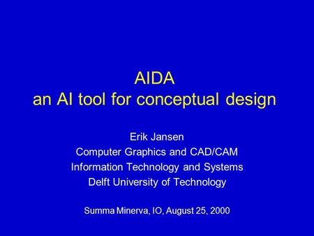 AIDA an AI tool for conceptual design Erik Jansen Computer Graphics and CAD/CAM Information Technology and Systems Delft University of Technology Summa.