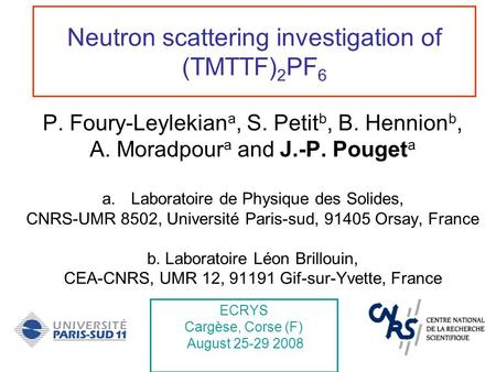 Neutron scattering investigation of (TMTTF) 2 PF 6 P. Foury-Leylekian a, S. Petit b, B. Hennion b, A. Moradpour a and J.-P. Pouget a a.Laboratoire de Physique.