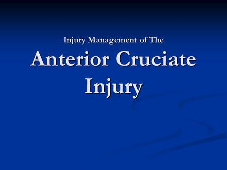 Injury Management of The Anterior Cruciate Injury.