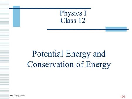 12-1 Physics I Class 12 Potential Energy and Conservation of Energy.