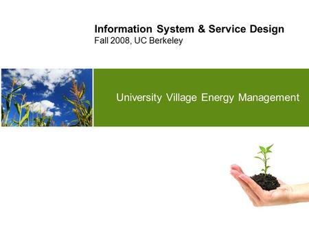 University Village Energy Management Information System & Service Design Fall 2008, UC Berkeley.