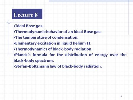 Lecture 8 Ideal Bose gas. Thermodynamic behavior of an ideal Bose gas.