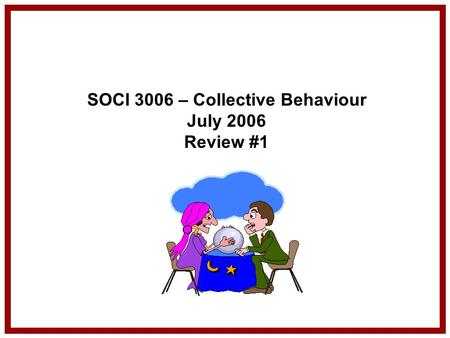 SOCI 3006 – Collective Behaviour July 2006 Review #1.