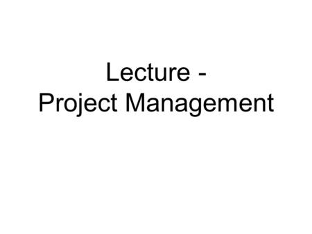 Lecture - Project Management. Project Management - Micro The day-to-day operation of the project Project status report Action items SMART.