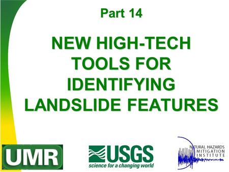 NEW HIGH-TECH TOOLS FOR IDENTIFYING LANDSLIDE FEATURES Part 14.