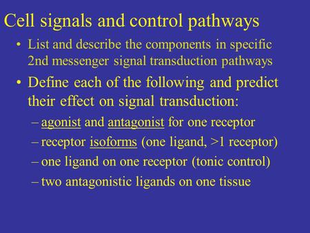 Cell signals and control pathways List and describe the components in specific 2nd messenger signal transduction pathways Define each of the following.