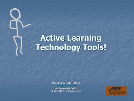 Active Learning Technology Tools! Presented by Linda Hefferin Elgin Community College at the 2010 NISOD conference.