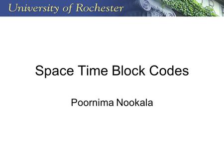 Space Time Block Codes Poornima Nookala.